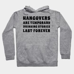Hangovers Are Temporary Drinking Stories Last Forever. Funny Drinking Themed Design Hoodie